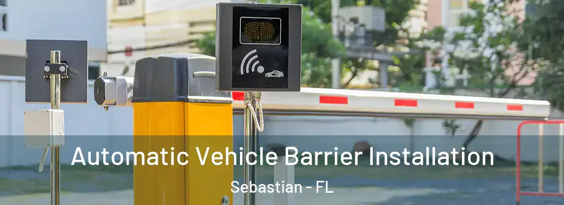 Automatic Vehicle Barrier Installation Sebastian - FL
