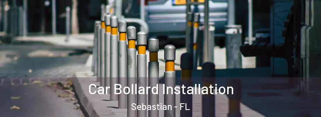Car Bollard Installation Sebastian - FL
