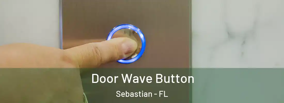 Door Wave Button Sebastian - FL